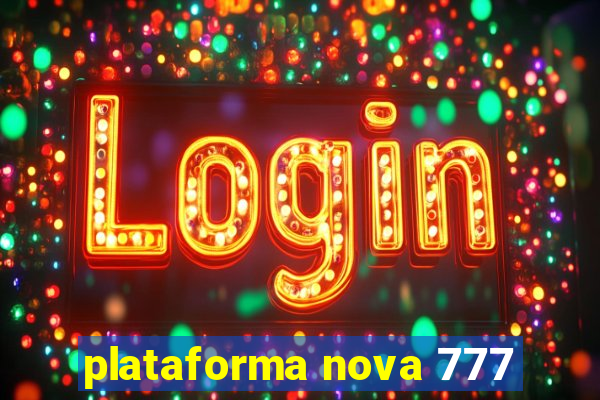 plataforma nova 777